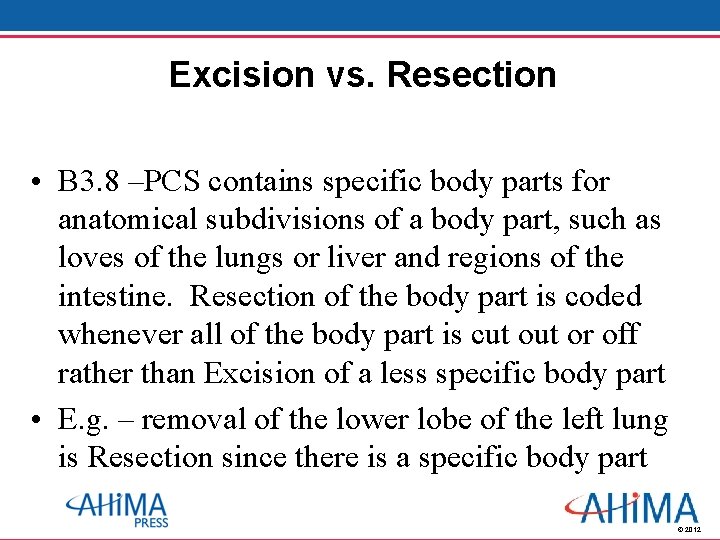 Excision vs. Resection • B 3. 8 –PCS contains specific body parts for anatomical