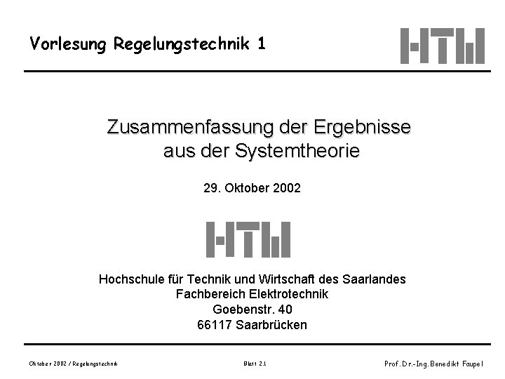 Vorlesung Regelungstechnik 1 Zusammenfassung der Ergebnisse aus der Systemtheorie 29. Oktober 2002 Hochschule für