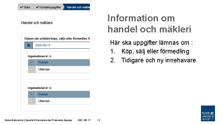 Information om handel och mäkleri Här ska uppgifter lämnas om : 1. Köp, sälj