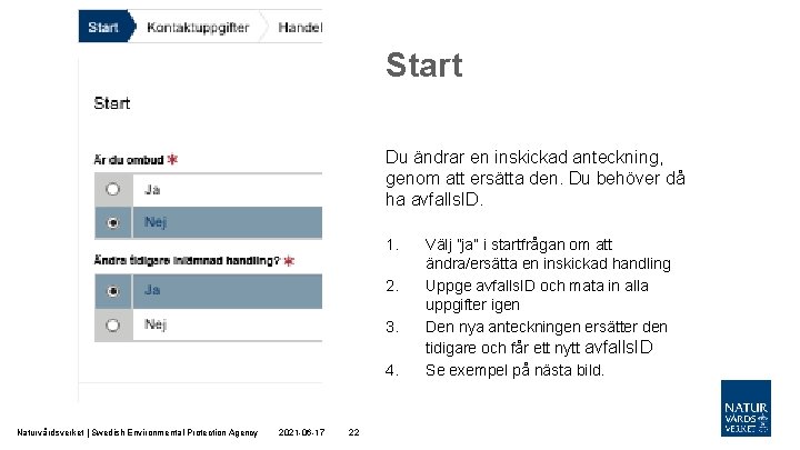 Start Du ändrar en inskickad anteckning, genom att ersätta den. Du behöver då ha