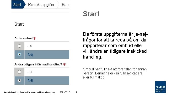 Start De första uppgifterna är ja-nejfrågor för att ta reda på om du rapporterar