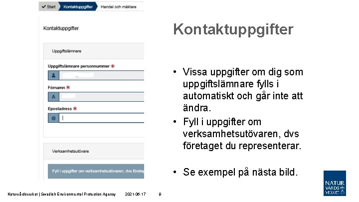 Kontaktuppgifter • Vissa uppgifter om dig som uppgiftslämnare fylls i automatiskt och går inte