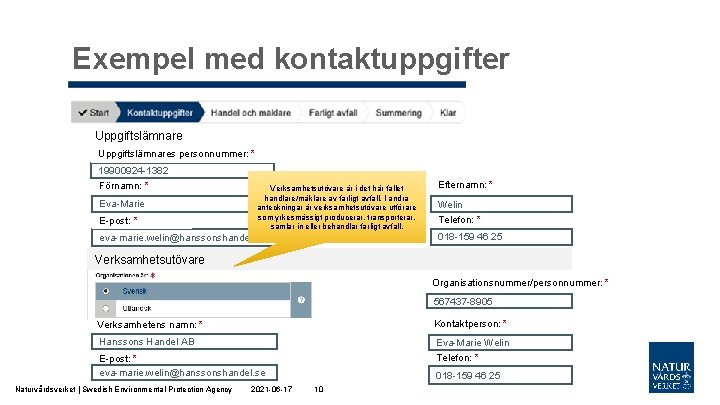 Exempel med kontaktuppgifter Uppgiftslämnares personnummer: * 19900924 -1382 Förnamn: * Eva-Marie E-post: * Verksamhetsutövare