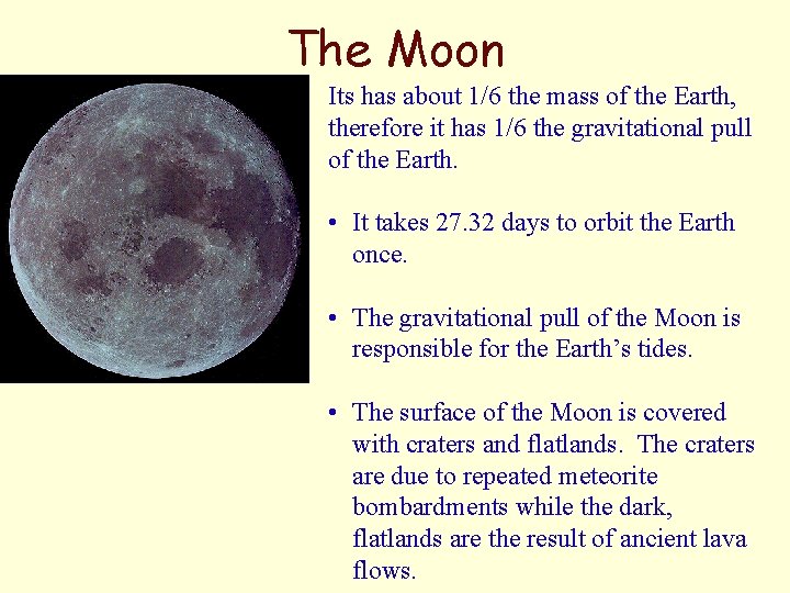 The Moon Its has about 1/6 the mass of the Earth, therefore it has The Moon Its has about 1/6 the mass of the Earth, therefore it has