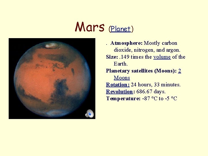 Mars (Planet). Atmosphere: Mostly carbon dioxide, nitrogen, and argon. Size: . 149 times the Mars (Planet). Atmosphere: Mostly carbon dioxide, nitrogen, and argon. Size: . 149 times the