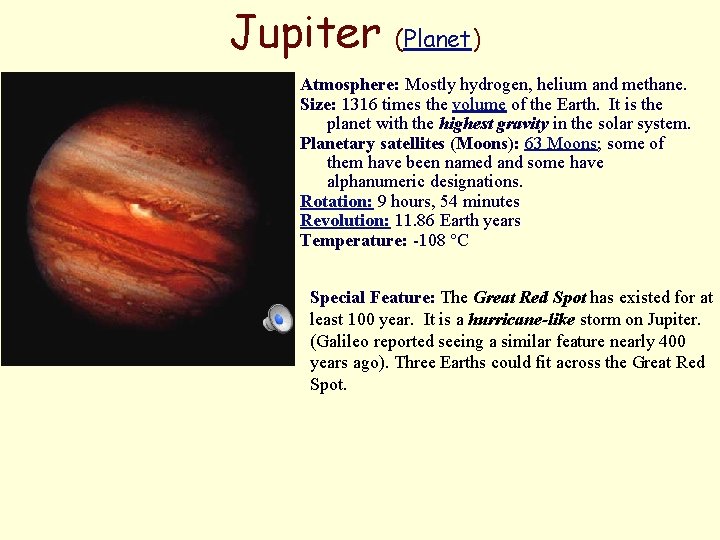 Jupiter (Planet) Atmosphere: Mostly hydrogen, helium and methane. Size: 1316 times the volume of Jupiter (Planet) Atmosphere: Mostly hydrogen, helium and methane. Size: 1316 times the volume of
