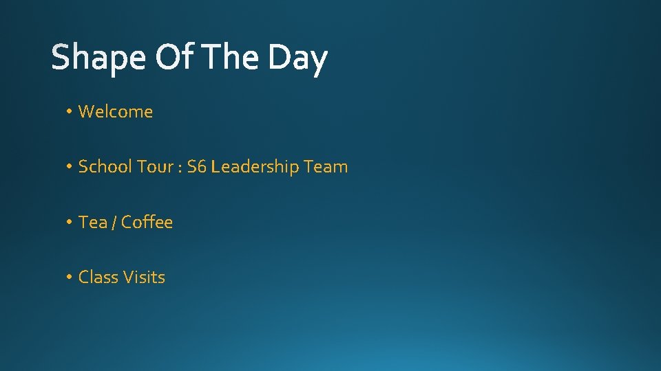  • Welcome • School Tour : S 6 Leadership Team • Tea /