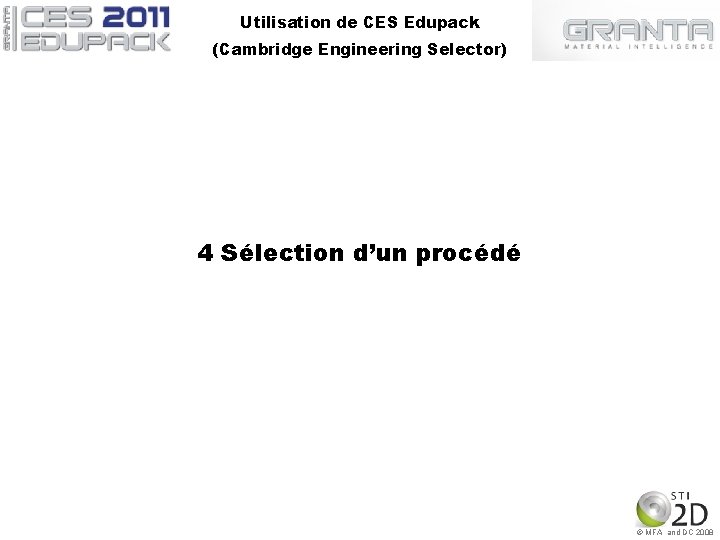 Utilisation de CES Edupack (Cambridge Engineering Selector) 4 Sélection d’un procédé © MFA and