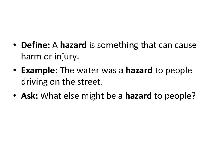  • Define: A hazard is something that can cause harm or injury. •