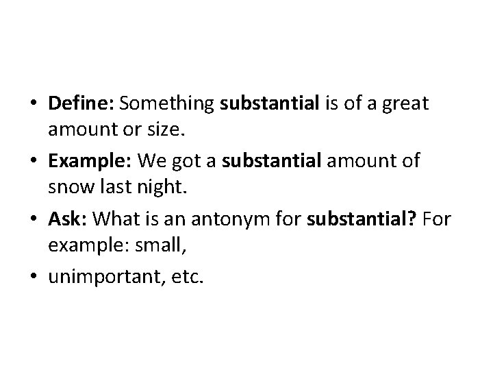  • Define: Something substantial is of a great amount or size. • Example: