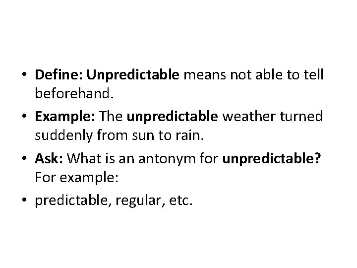  • Define: Unpredictable means not able to tell beforehand. • Example: The unpredictable