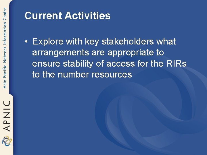 Current Activities • Explore with key stakeholders what arrangements are appropriate to ensure stability