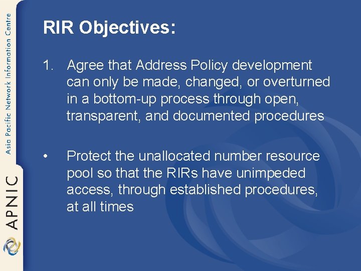 RIR Objectives: 1. Agree that Address Policy development can only be made, changed, or
