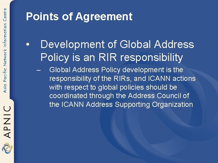 Points of Agreement • Development of Global Address Policy is an RIR responsibility –