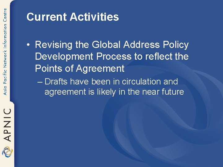 Current Activities • Revising the Global Address Policy Development Process to reflect the Points