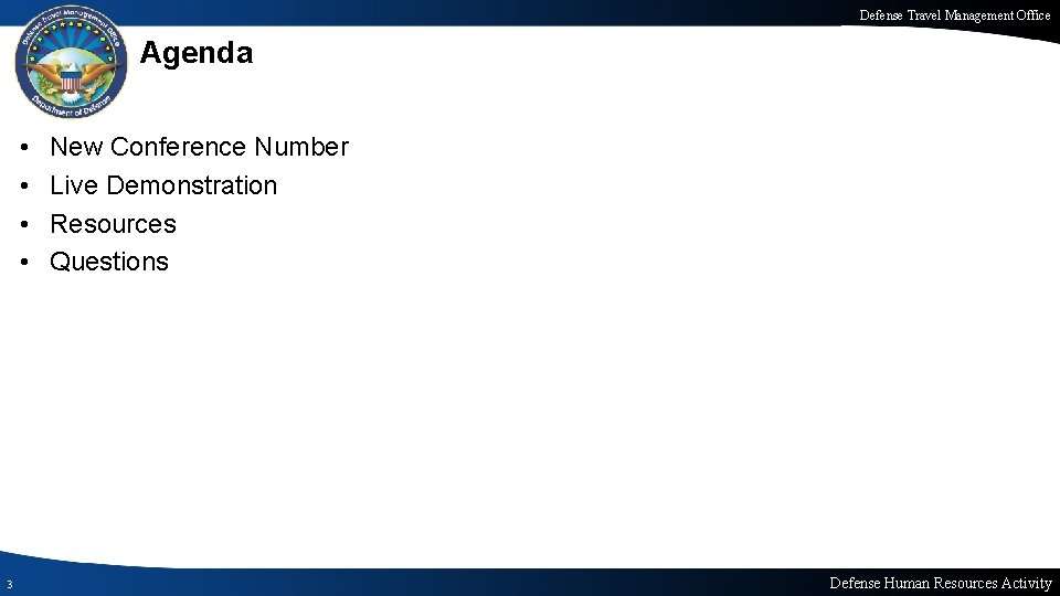 Defense Travel Management Office Agenda • • 3 New Conference Number Live Demonstration Resources