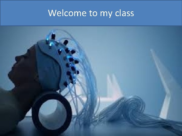 Welcome to my class 