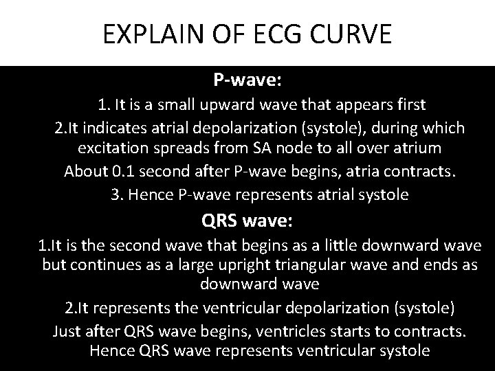 EXPLAIN OF ECG CURVE P-wave: 1. It is a small upward wave that appears