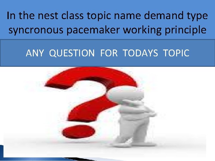 In the nest class topic name demand type syncronous pacemaker working principle ANY QUESTION