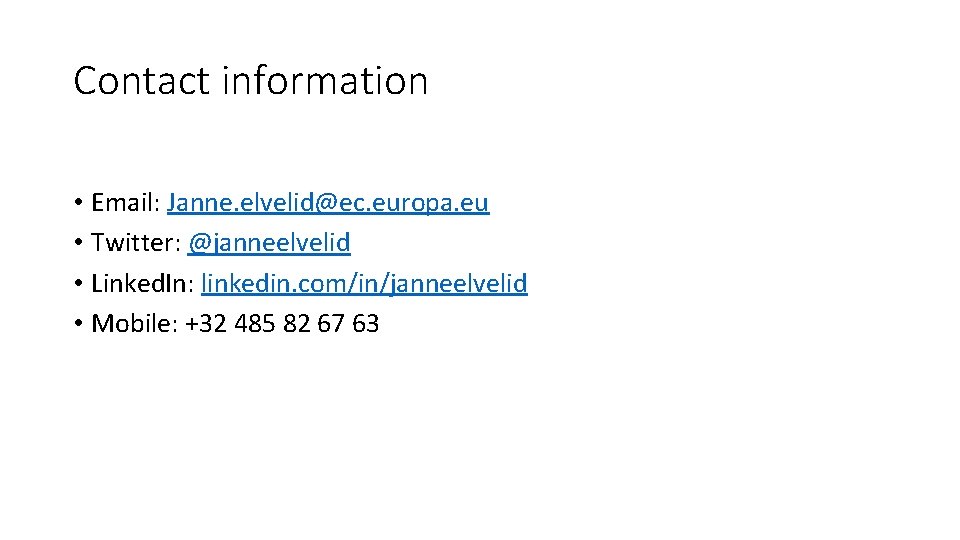 Contact information • Email: Janne. elvelid@ec. europa. eu • Twitter: @janneelvelid • Linked. In: