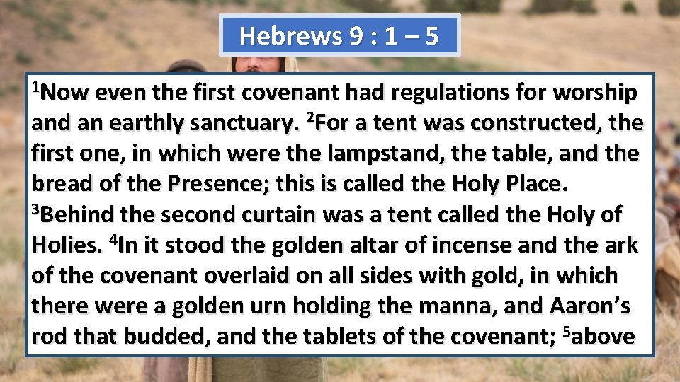 Hebrews 9 : 1 – 5 1 Now even the first covenant had regulations
