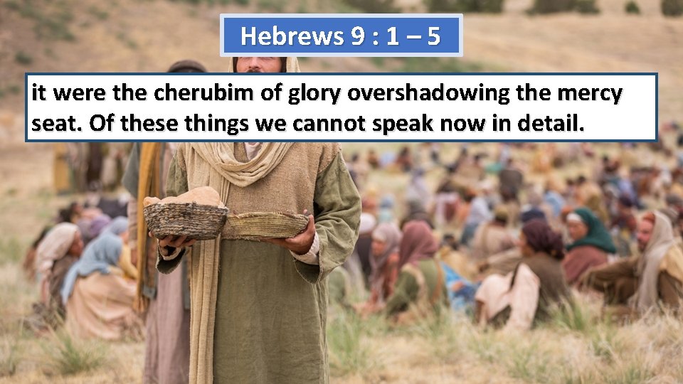 Hebrews 9 : 1 – 5 it were the cherubim of glory overshadowing the