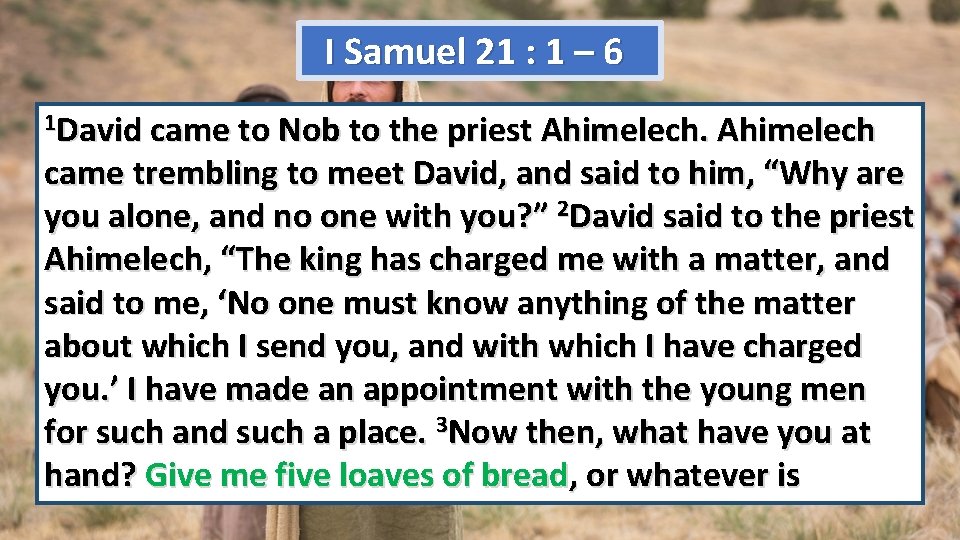 I Samuel 21 : 1 – 6 1 David came to Nob to the