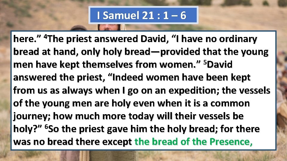 I Samuel 21 : 1 – 6 here. ” 4 The priest answered David,