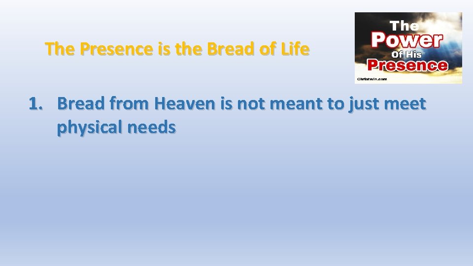 The Presence is the Bread of Life 1. Bread from Heaven is not meant
