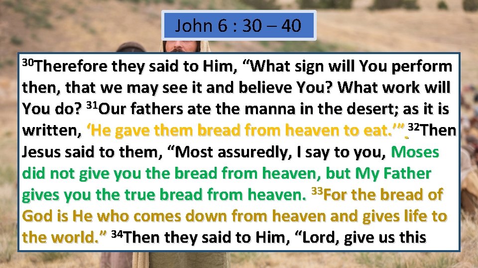 John 6 : 30 – 40 30 Therefore they said to Him, “What sign