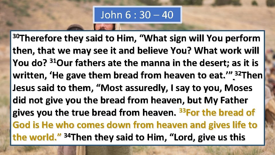 John 6 : 30 – 40 30 Therefore they said to Him, “What sign