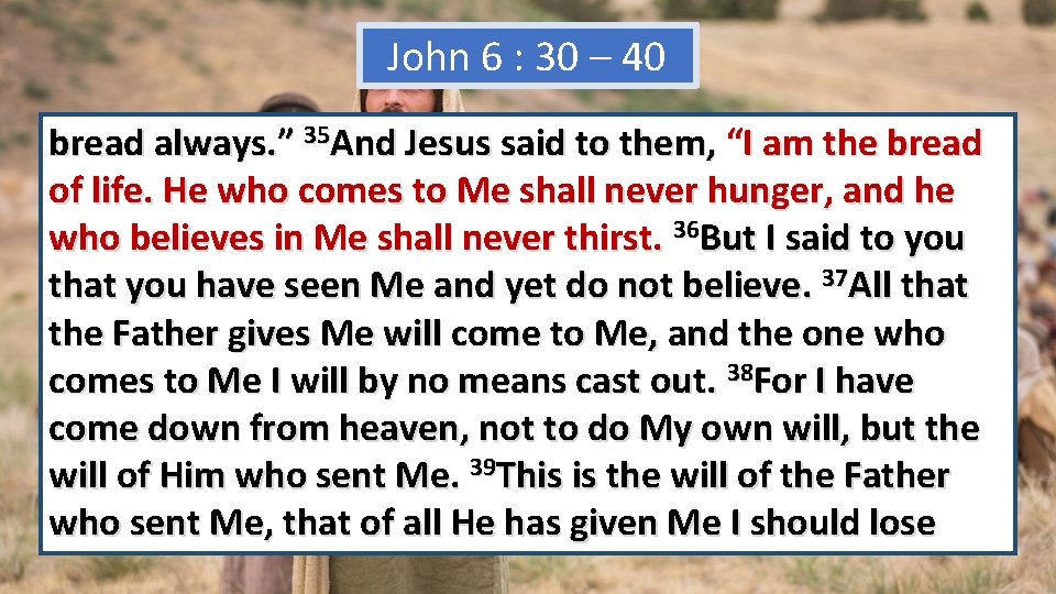 John 6 : 30 – 40 bread always. ” 35 And Jesus said to