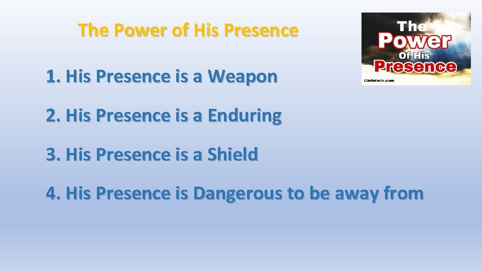 The Power of His Presence 1. His Presence is a Weapon 2. His Presence