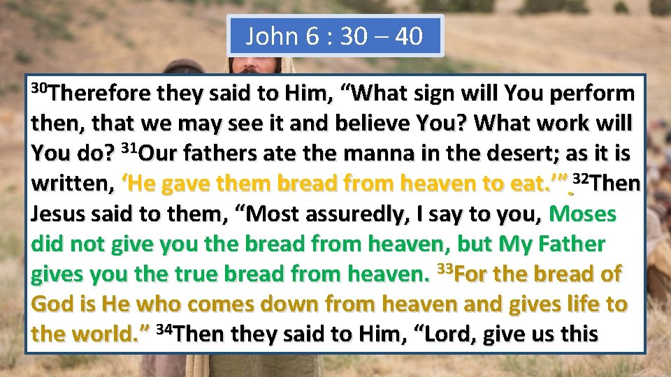 John 6 : 30 – 40 30 Therefore they said to Him, “What sign