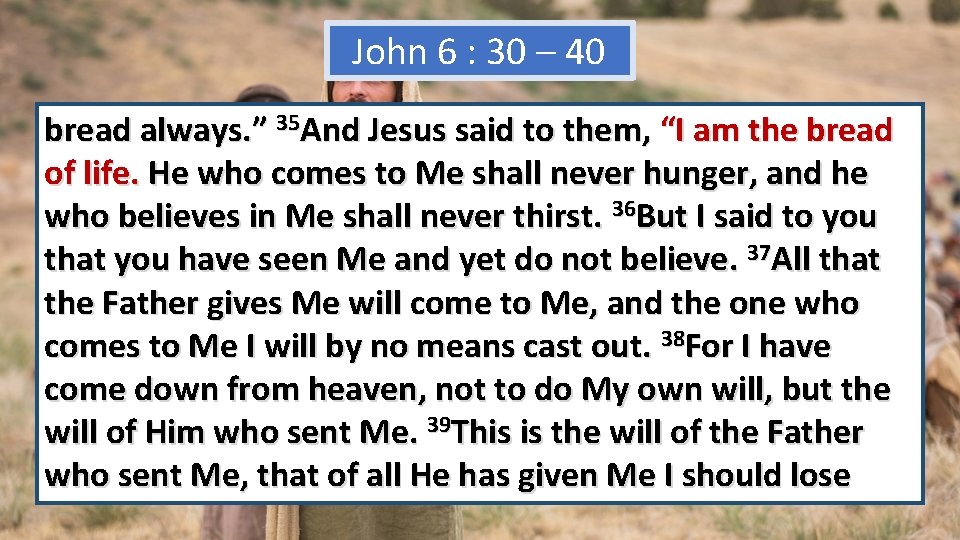 John 6 : 30 – 40 bread always. ” 35 And Jesus said to