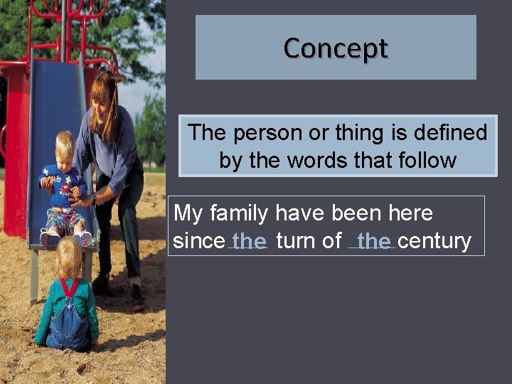 Concept The person or thing is defined by the words that follow My family