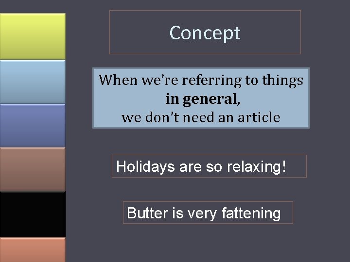 Concept When we’re referring to things in general, we don’t need an article Holidays