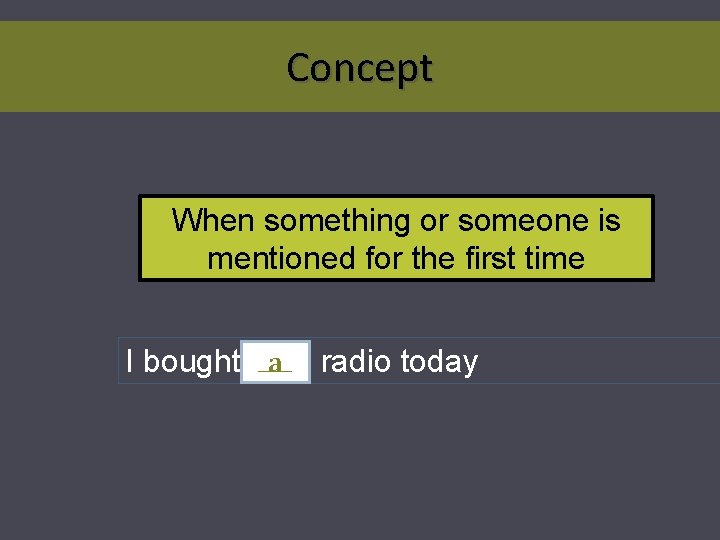 Concept When something or someone is mentioned for the first time I bought a