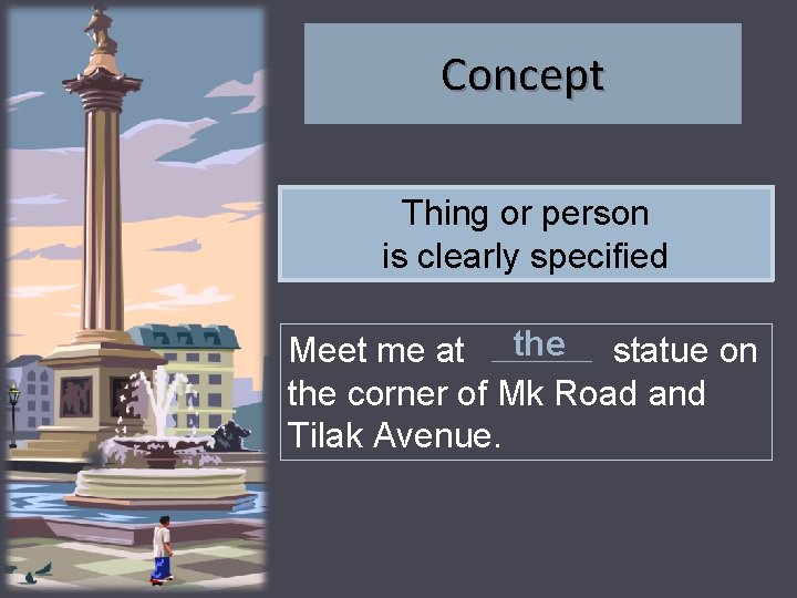 Concept Thing or person is clearly specified Meet me at the statue on the