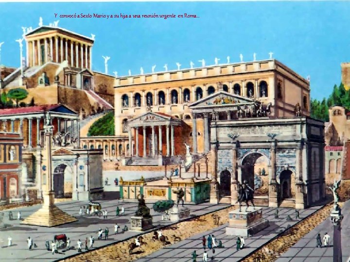 Y convocó a Sexto Mario y a su hija a una reunión urgente en