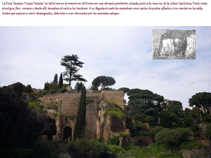 La Roca Tarpeya ("rupes Tarpeia" en latín) era un promontorio de Roma con una
