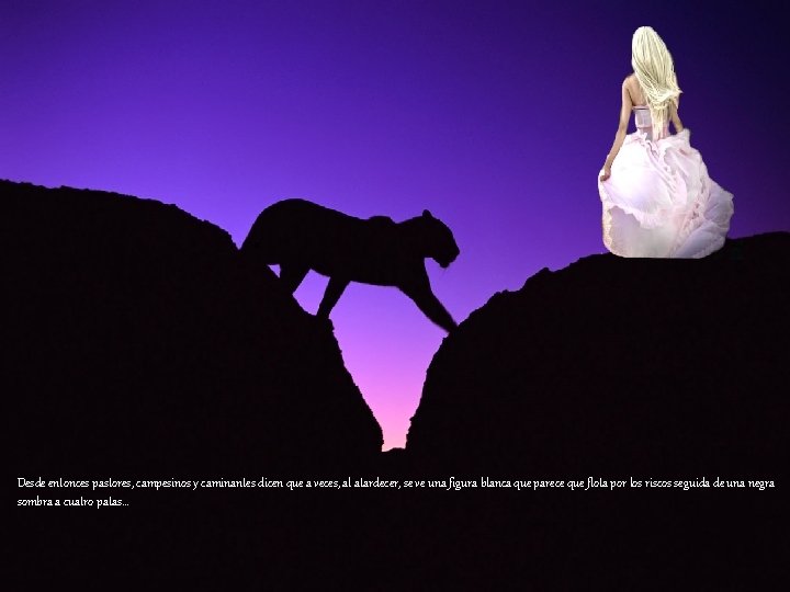 Desde entonces pastores, campesinos y caminantes dicen que a veces, al atardecer, se ve