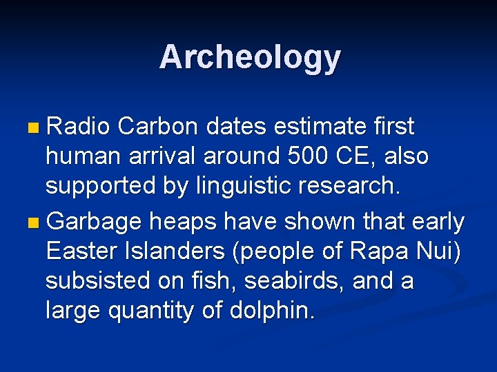 Archeology n Radio Carbon dates estimate first human arrival around 500 CE, also supported