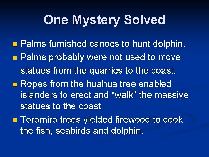 One Mystery Solved Palms furnished canoes to hunt dolphin. n Palms probably were not