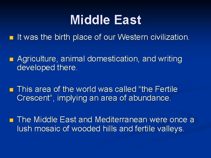 Middle East n It was the birth place of our Western civilization. n Agriculture,