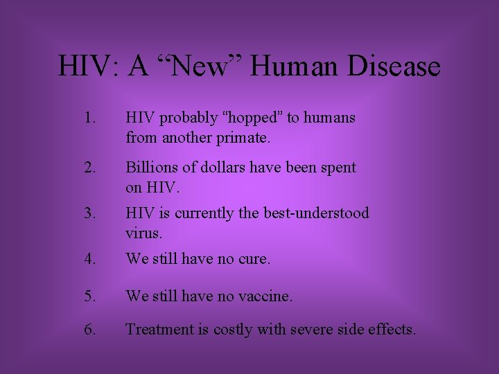 HIV: A “New” Human Disease 1. HIV probably “hopped” to humans from another primate.