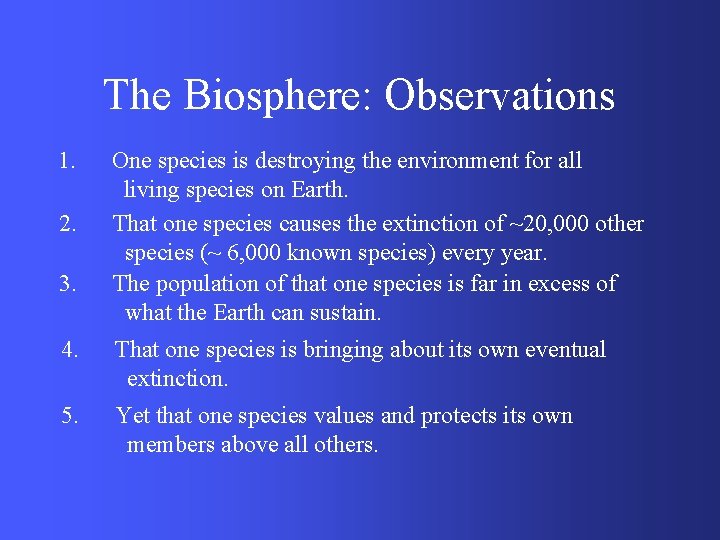 The Biosphere: Observations 1. 2. 3. One species is destroying the environment for all