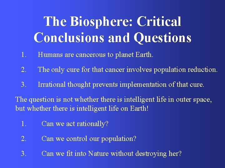 The Biosphere: Critical Conclusions and Questions 1. Humans are cancerous to planet Earth. 2.