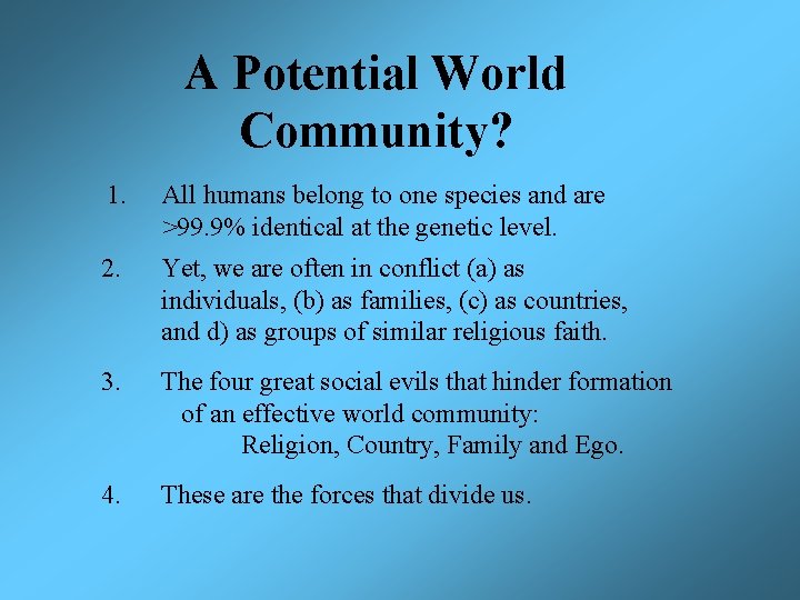 A Potential World Community? 1. All humans belong to one species and are >99.