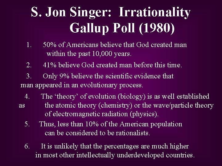 S. Jon Singer: Irrationality Gallup Poll (1980) 1. 50% of Americans believe that God
